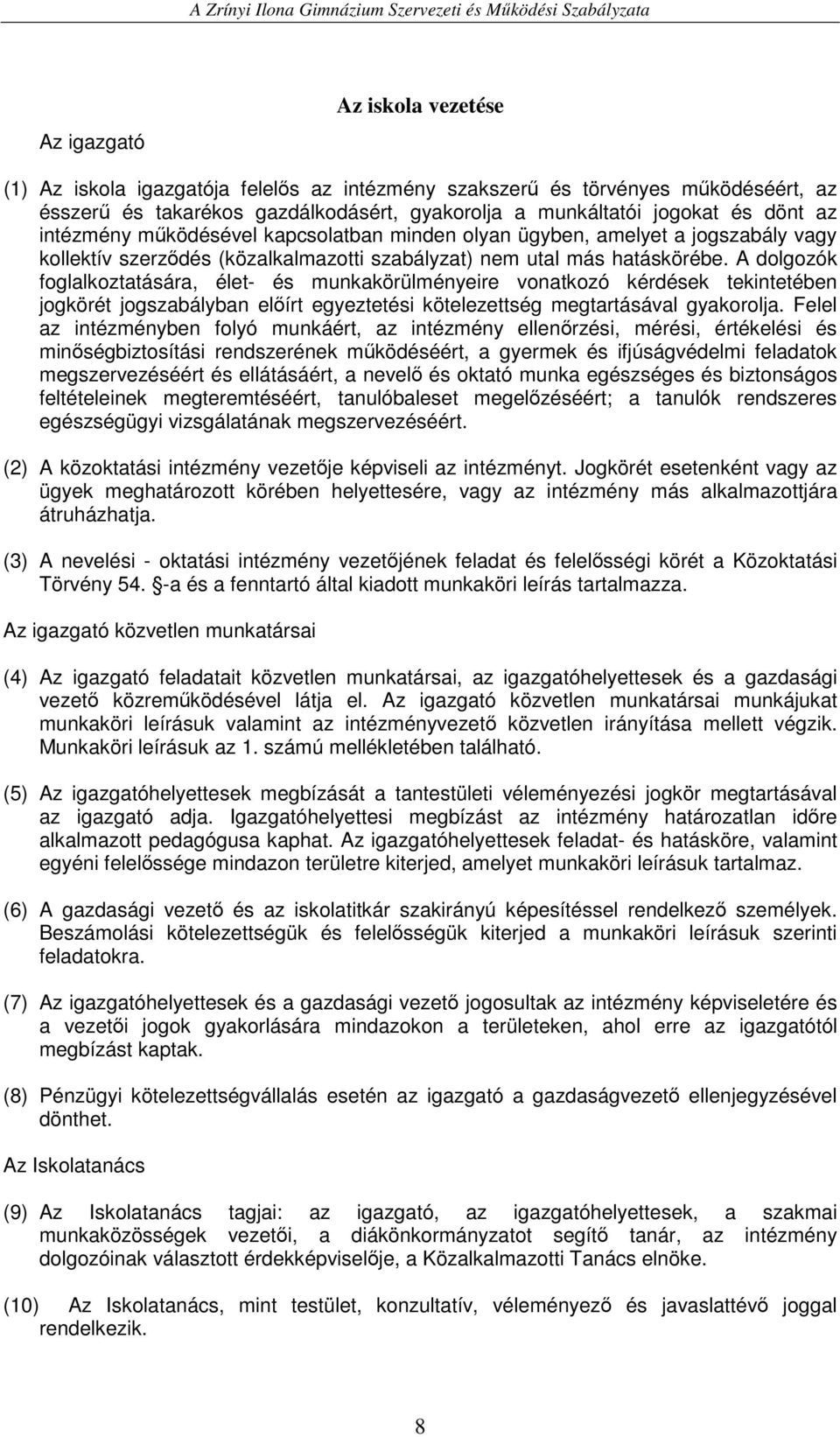 A dolgozók foglalkoztatására, élet- és munkakörülményeire vonatkozó kérdések tekintetében jogkörét jogszabályban elıírt egyeztetési kötelezettség megtartásával gyakorolja.