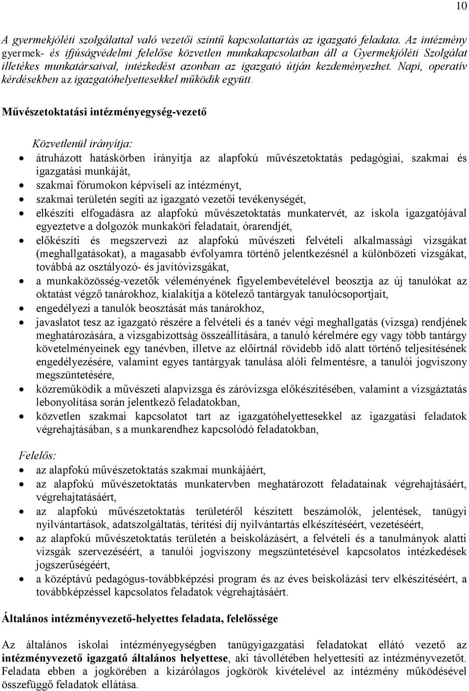 Napi, operatív kérdésekben az igazgatóhelyettesekkel működik együtt.