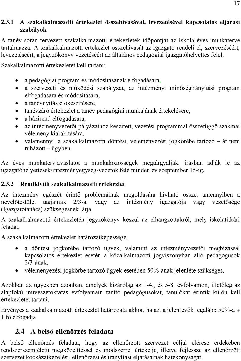 A szakalkalmazotti értekezlet összehívását az igazgató rendeli el, szervezéséért, levezetéséért, a jegyzőkönyv vezetéséért az általános pedagógiai igazgatóhelyettes felel.