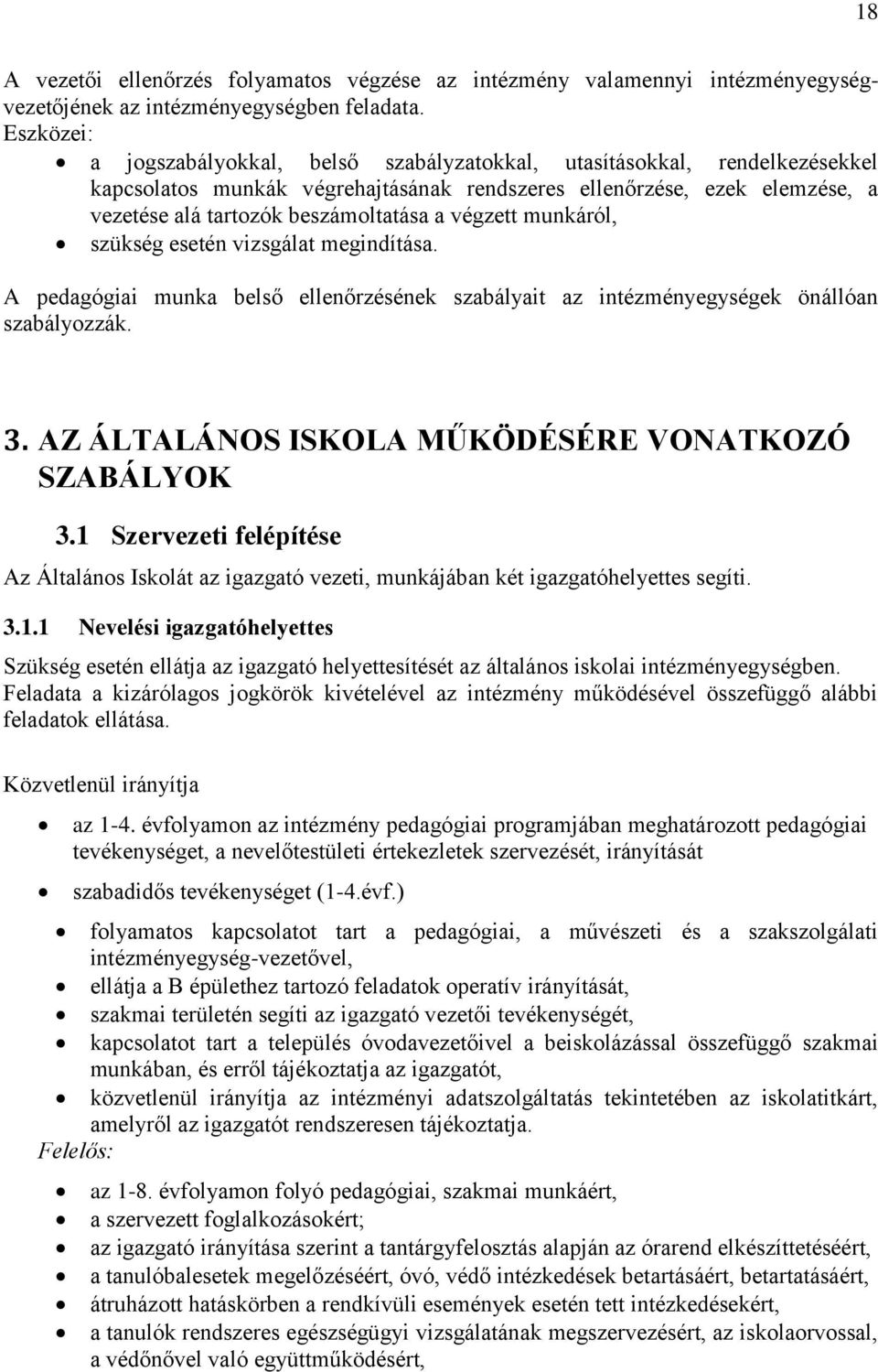 végzett munkáról, szükség esetén vizsgálat megindítása. A pedagógiai munka belső ellenőrzésének szabályait az intézményegységek önállóan szabályozzák. 3.