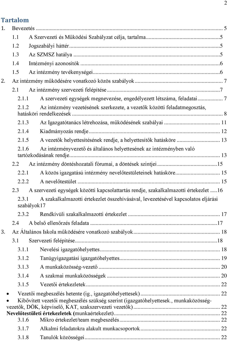 .. 7 2.1.2 Az intézmény vezetésének szerkezete, a vezetők közötti feladatmegosztás, hatásköri rendelkezések... 8 2.1.3 Az Igazgatótanács létrehozása, működésének szabályai... 11 2.1.4 Kiadmányozás rendje.