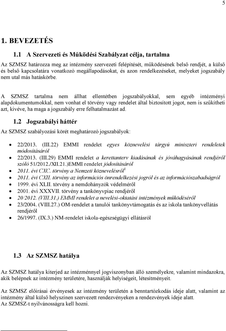 és azon rendelkezéseket, melyeket jogszabály nem utal más hatáskörbe.