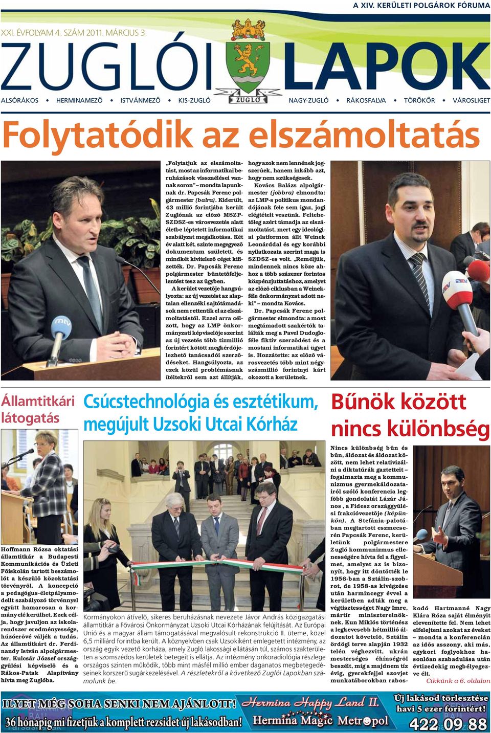 Budapesti Kommunikációs és Üzleti Fõiskolán tartott beszámolót a készülõ közoktatási törvényrõl. A koncepció a pedagógus-életpályamodellt szabályozó törvénnyel együtt hamarosan a kormány elé kerülhet.