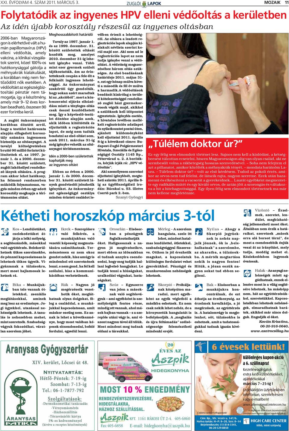 A védõoltást az egészségbiztosítási pénztár nem támogatja, így a készítmény, amely már 9 12 éves korban beadható, összesen 90 ezer forintba kerül.