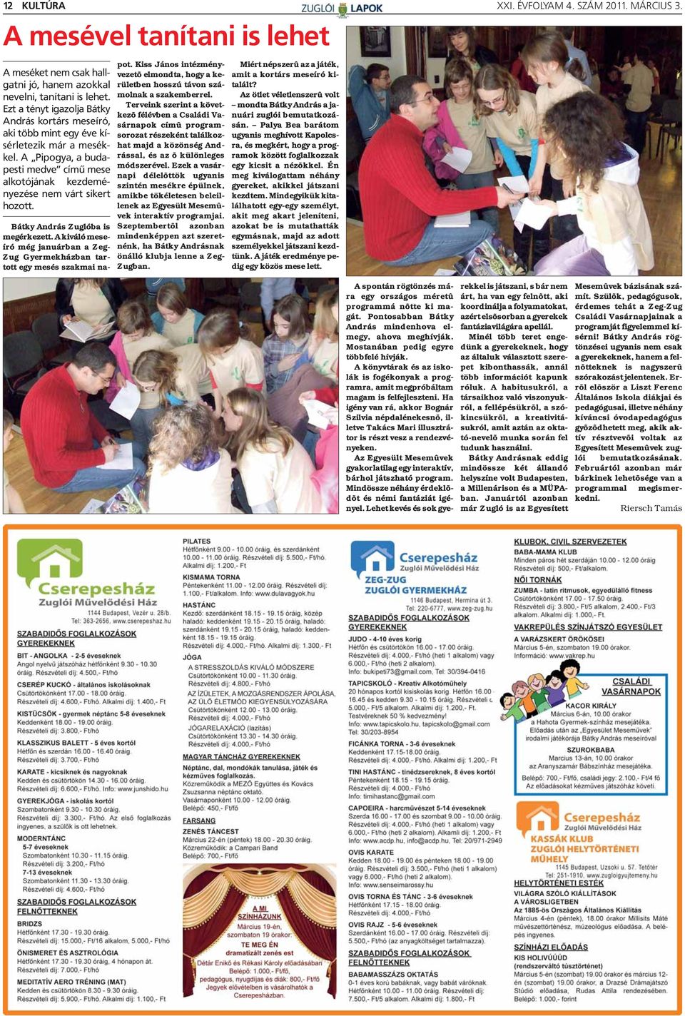 Bátky András Zuglóba is megérkezett. A kiváló meseíró még januárban a Zeg- Zug Gyermekházban tartott egy mesés szakmai napot.