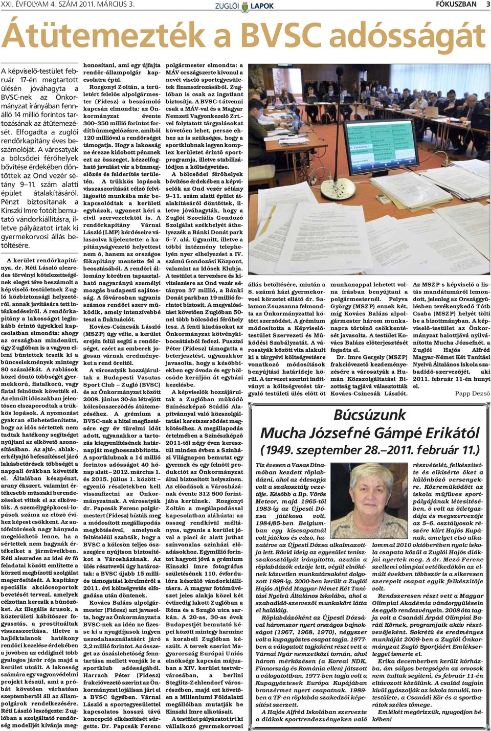 Pénzt biztosítanak a Kinszki Imre fotóit bemutató vándorkiállításra, illetve pályázatot írtak ki gyermekorvosi állás betöltésére. A kerület rendõrkapitánya, dr.