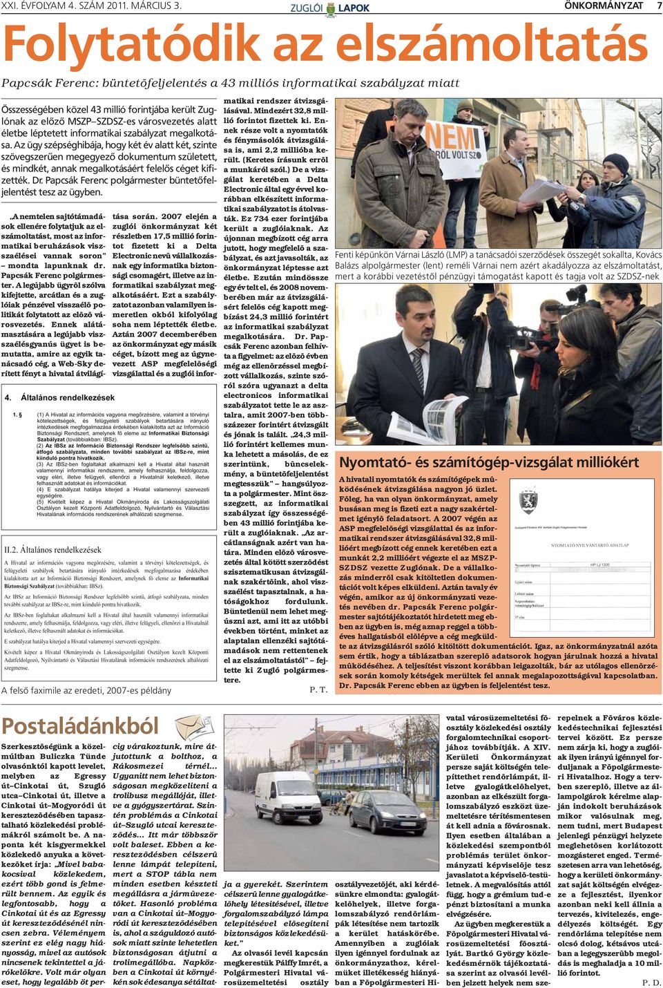 Az ügy szépséghibája, hogy két év alatt két, szinte szövegszerûen megegyezõ dokumentum született, és mindkét, annak megalkotásáért felelõs céget kifizették. Dr.