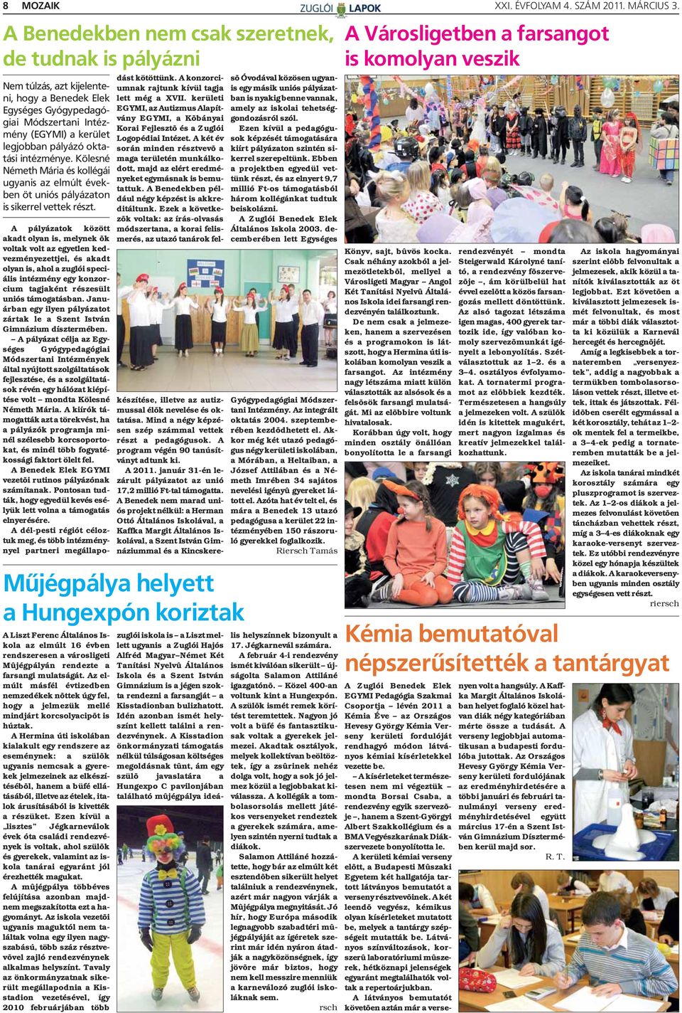 A pályázatok között akadt olyan is, melynek õk voltak volt az egyetlen kedvezményezettjei, és akadt olyan is, ahol a zuglói speciális intézmény egy konzorcium tagjaként részesült uniós támogatásban.