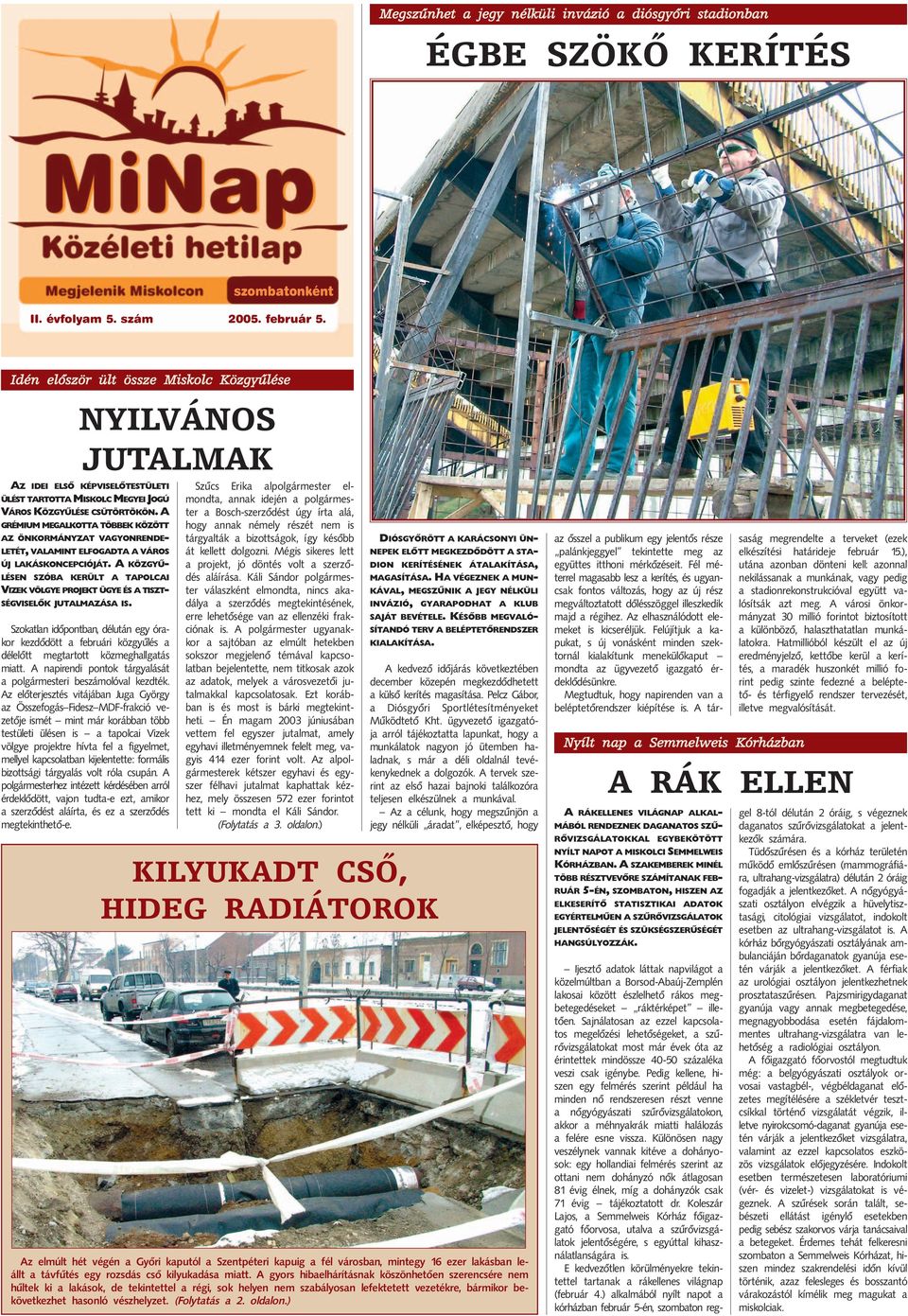 A GRÉMIUM MEGALKOTTA TÖBBEK KÖZÖTT AZ ÖNKORMÁNYZAT VAGYONRENDE- LETÉT, VALAMINT ELFOGADTA A VÁROS ÚJ LAKÁSKONCEPCIÓJÁT.