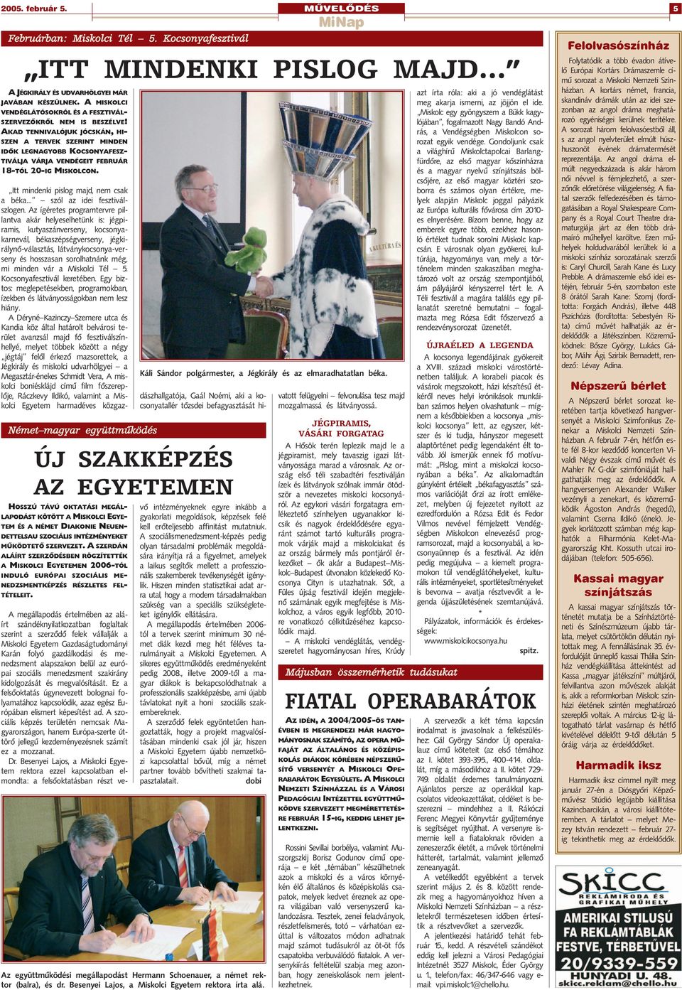 MÛVELÔDÉS ITT MINDENKI PISLOG MAJD Német magyar együttmûködés ÚJ SZAKKÉPZÉS AZ EGYETEMEN HOSSZÚ TÁVÚ OKTATÁSI MEGÁL- LAPODÁST KÖTÖTT A MISKOLCI EGYE- TEM ÉS A NÉMET DIAKONIE NEUEN- DETTELSAU
