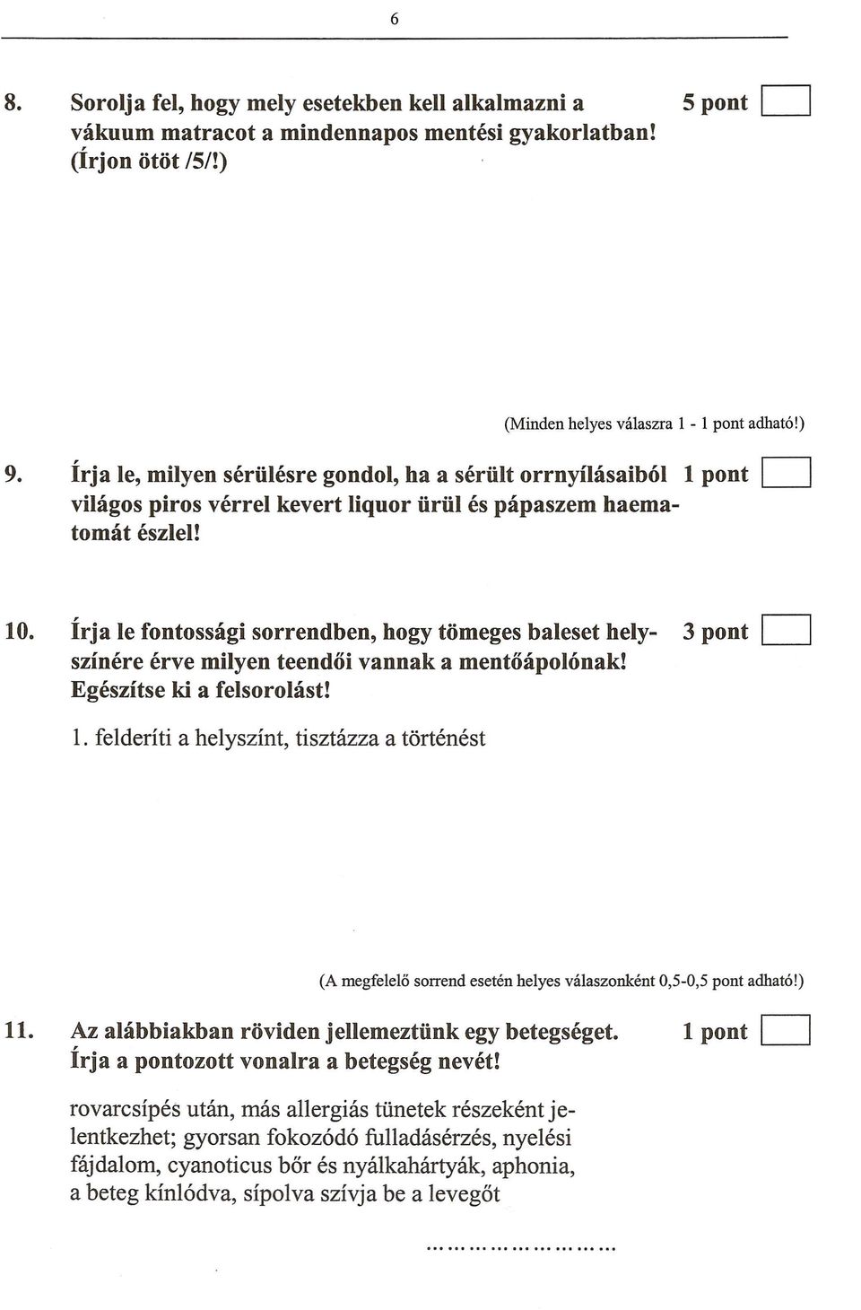 Irja Ie fontossagi sorrendben, bogy tomeges baleset bely- 3 pont D szinere erve mityen teendoi vannak a mentoapolonak! Egeszitse ki a felsorolast! 11.