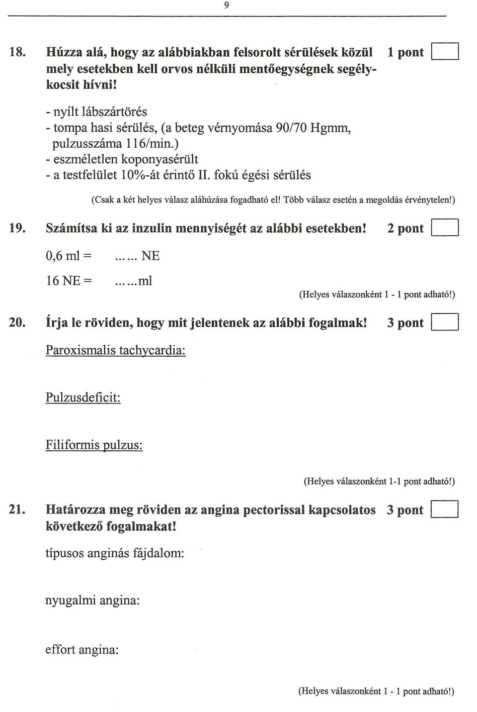 ) - eszmeletlen koponyaseriilt - a testfelu1et 10%-at erinw II. fow egesi seriiles... NE...m! 2 pont D irja Ie roviden, bogy mit jelentenek az ahibbi fogalmak!