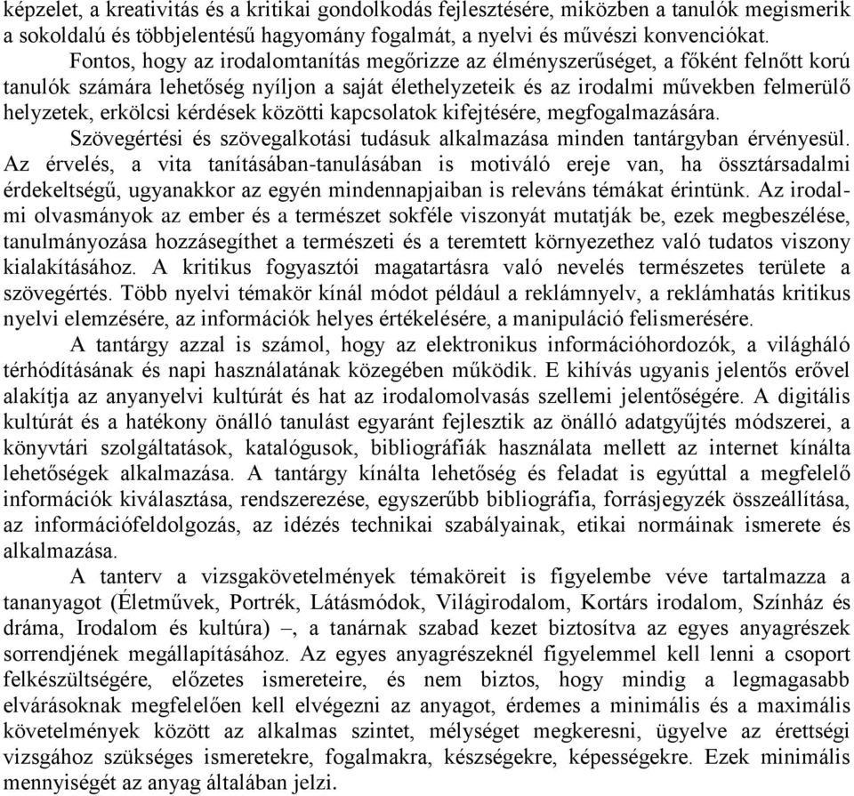 kérdések közötti kapcsolatok kifejtésére, megfogalmazására. Szövegértési és szövegalkotási tudásuk alkalmazása minden tantárgyban érvényesül.