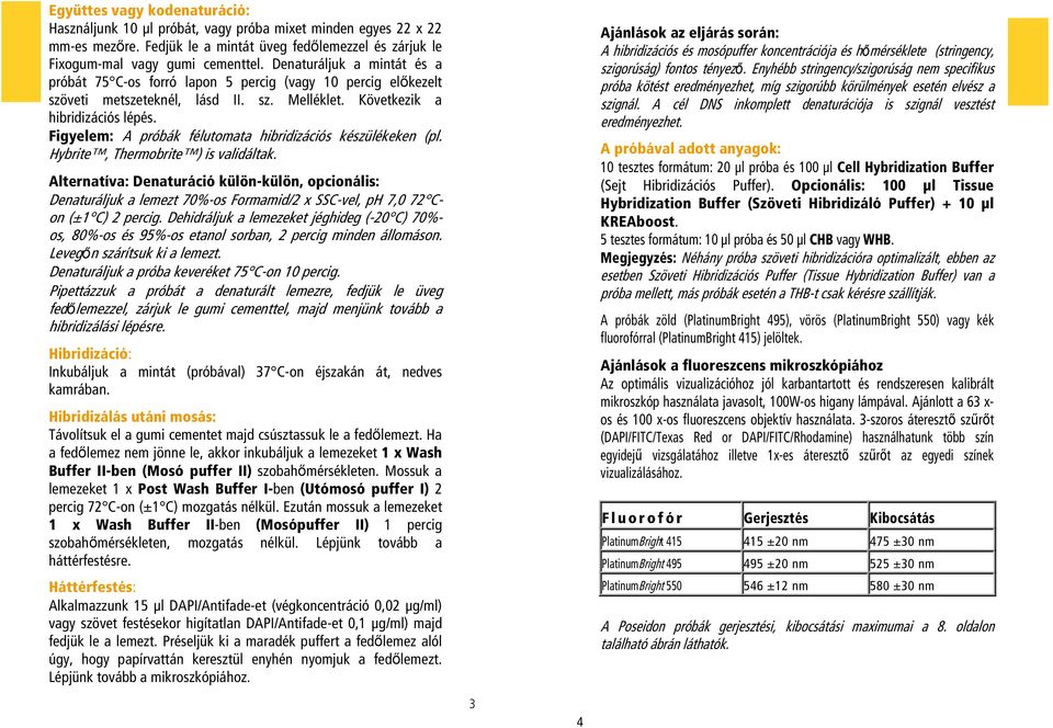 Figyelem: A próbák félutomata hibridizációs készülékeken (pl. Hybrite, Thermobrite ) is validáltak.