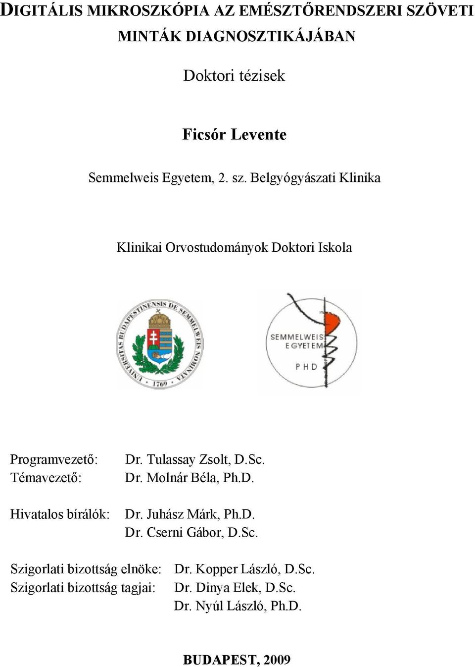 Belgyógyászati Klinika Klinikai Orvostudományok Doktori Iskola Programvezető: Témavezető: Hivatalos bírálók: Dr.