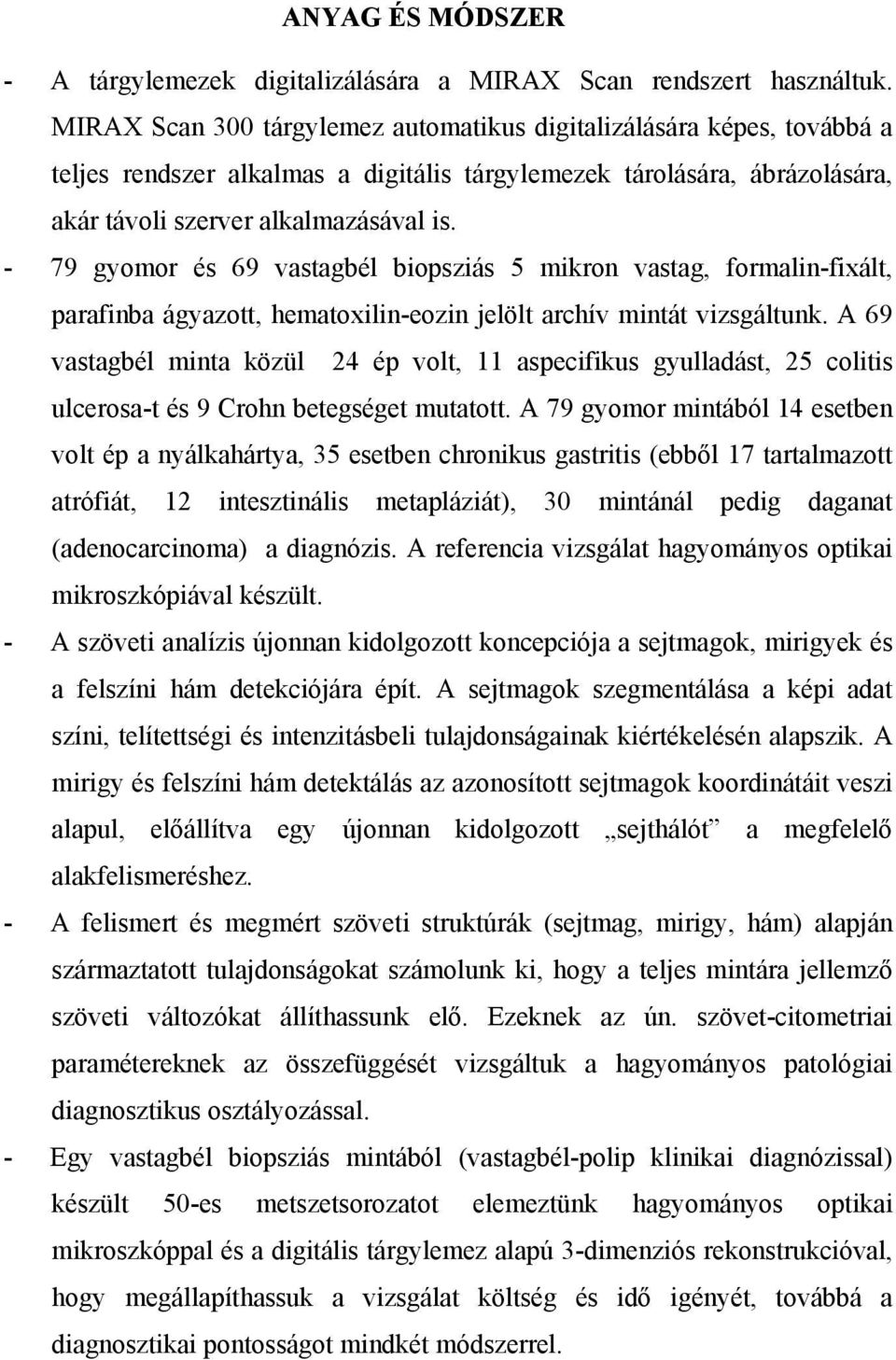 - 79 gyomor és 69 vastagbél biopsziás 5 mikron vastag, formalin-fixált, parafinba ágyazott, hematoxilin-eozin jelölt archív mintát vizsgáltunk.