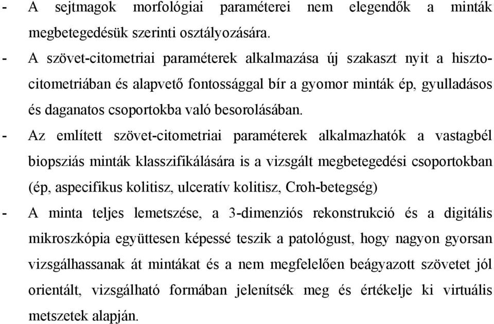 - Az említett szövet-citometriai paraméterek alkalmazhatók a vastagbél biopsziás minták klasszifikálására is a vizsgált megbetegedési csoportokban (ép, aspecifikus kolitisz, ulceratív kolitisz,