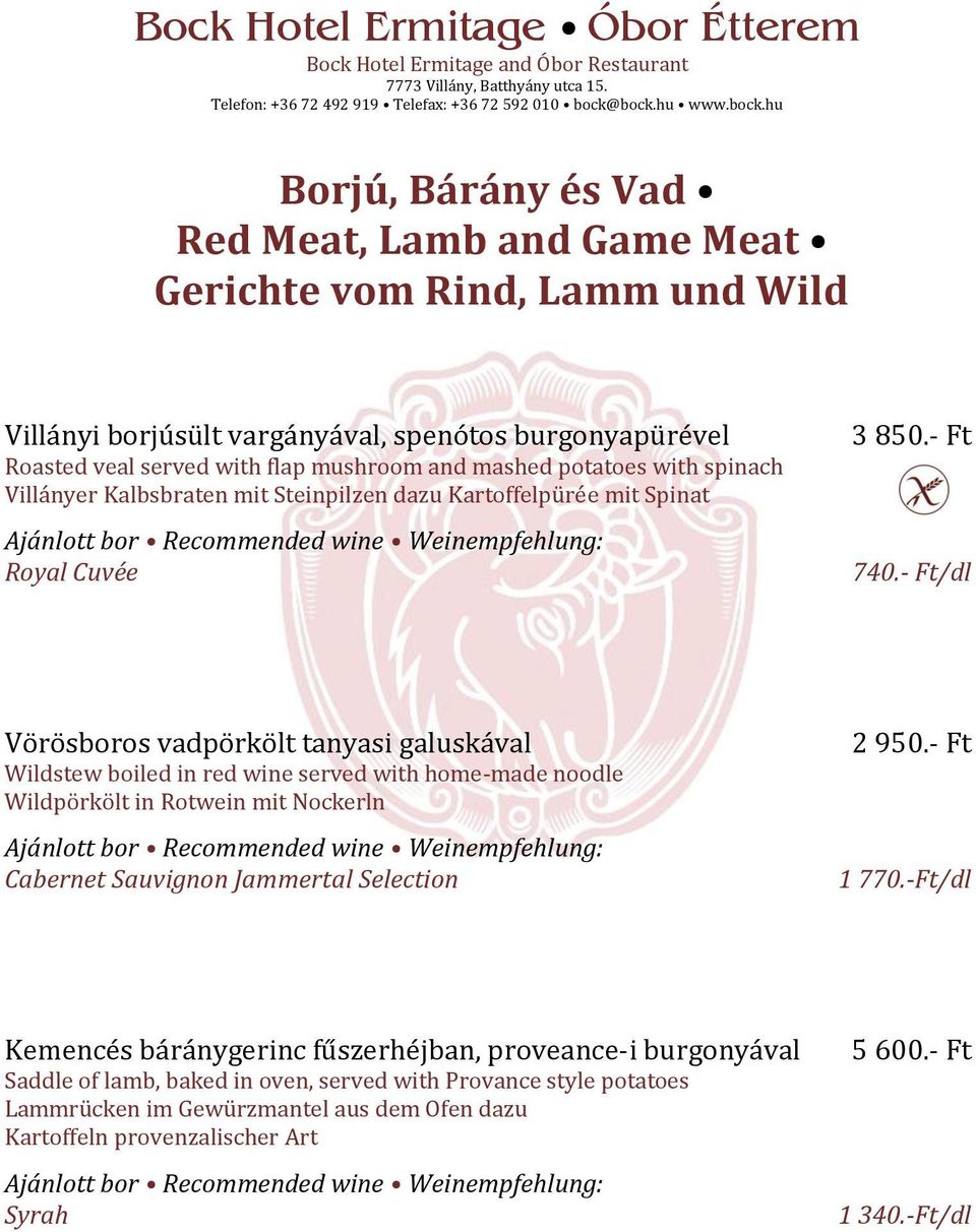 - Ft/dl Vörösboros vadpörkölt tanyasi galuskával Wildstew boiled in red wine served with home-made noodle Wildpörkölt in Rotwein mit Nockerln Cabernet Sauvignon Jammertal Selection 2 950.