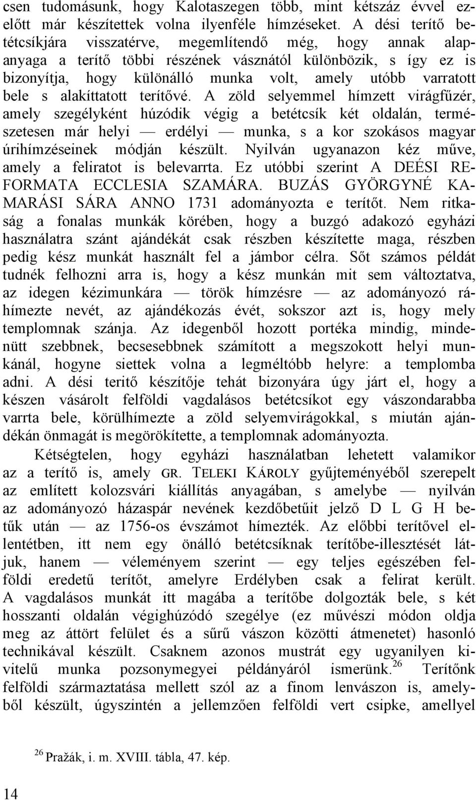 bele s alakíttatott terítővé.