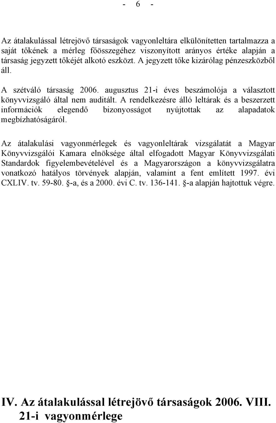 A rendelkezésre álló leltárak és a beszerzett információk elegendő bizonyosságot nyújtottak az alapadatok megbízhatóságáról.