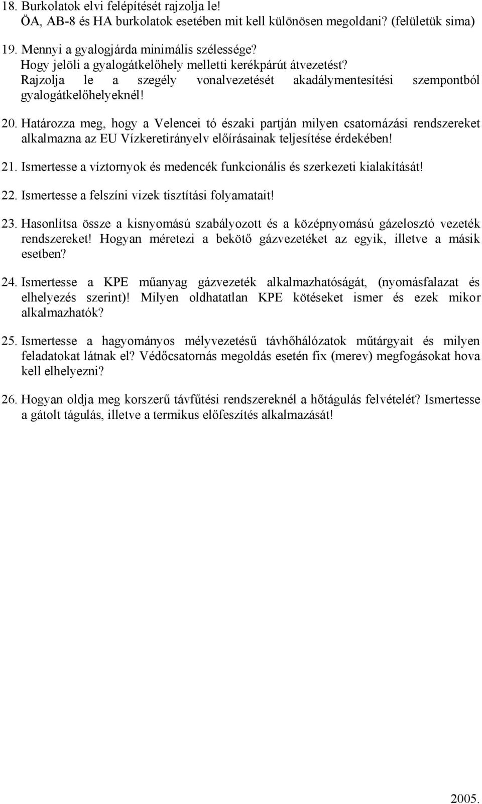 Határozza meg, hogy a Velencei tó északi partján milyen csatornázási rendszereket alkalmazna az EU Vízkeretirányelv előírásainak teljesítése érdekében! 21.