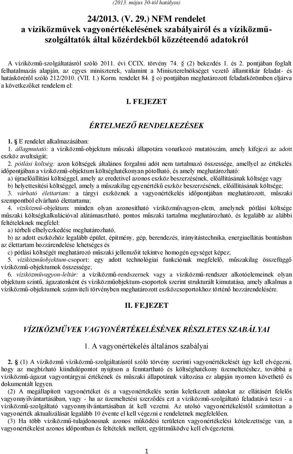 (2) bekezdés 1. és 2. pontjában foglalt felhatalmazás alapján, az egyes miniszterek, valamint a Miniszterelnökséget vezető államtitkár feladat- és hatásköréről szóló 212/2010. (VII. 1.) Korm.