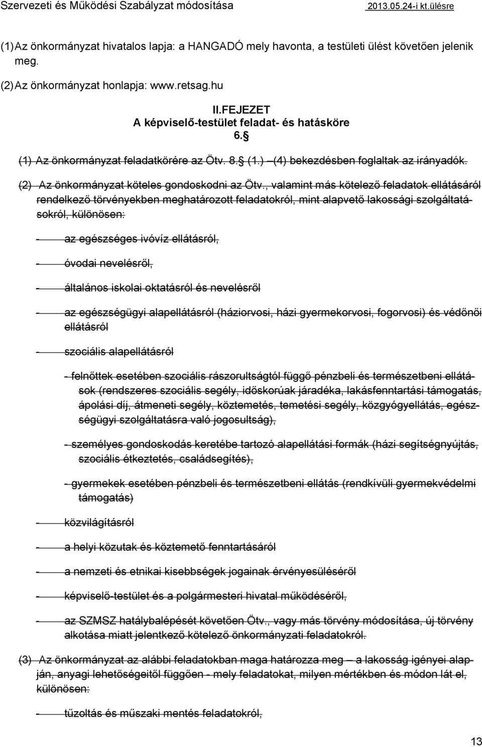 , valamint más kötelező feladatok ellátásáról rendelkező törvényekben meghatározott feladatokról, mint alapvető lakossági szolgáltatásokról, különösen: - az egészséges ivóvíz ellátásról, - óvodai