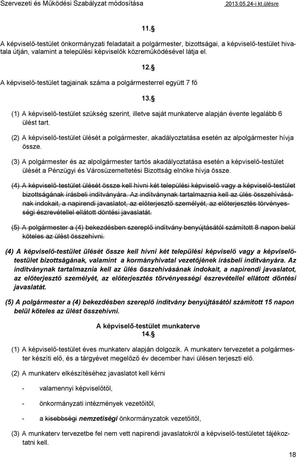 (2) A képviselő-testület ülését a polgármester, akadályoztatása esetén az alpolgármester hívja össze.