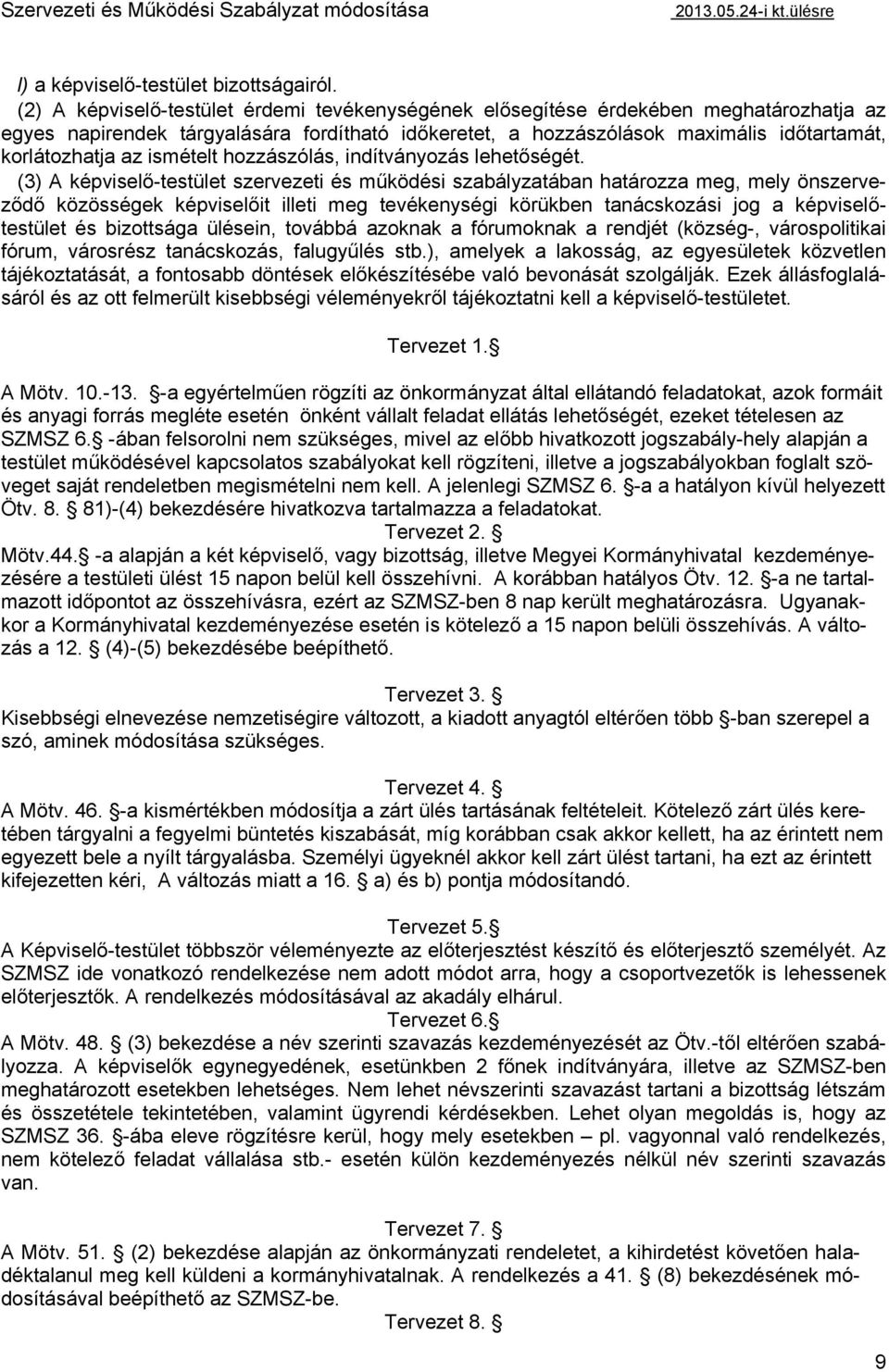 ismételt hozzászólás, indítványozás lehetőségét.