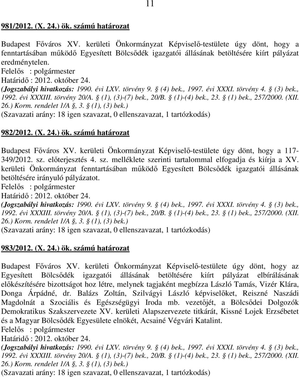 (Jogszabályi hivatkozás: 1990. évi LXV. törvény 9. (4) bek., 1997. évi XXXI. törvény 4. (3) bek., 1992. évi XXXIII. törvény 20/A. (1), (3)-(7) bek., 20/B. (1)-(4) bek., 23. (1) bek., 257/2000. (XII.