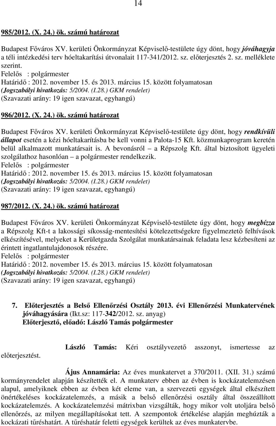) GKM rendelet) (Szavazati arány: 19 igen szavazat, egyhangú) 986/2012. (X. 24.) ök. számú határozat Budapest Főváros XV.