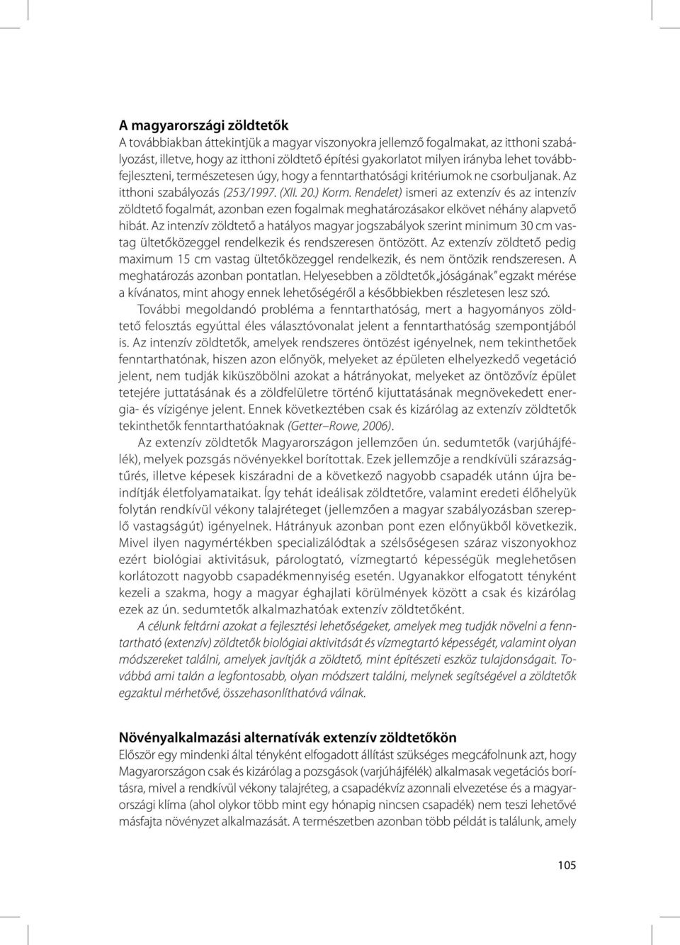 Rendelet) ismeri az extenzív és az intenzív zöldtető fogalmát, azonban ezen fogalmak meghatározásakor elkövet néhány alapvető hibát.