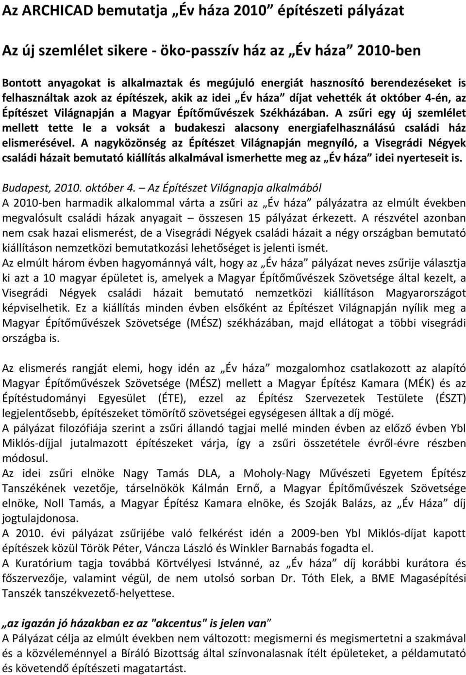 A zsűri egy új szemlélet mellett tette le a voksát a budakeszi alacsony energiafelhasználású családi ház elismerésével.