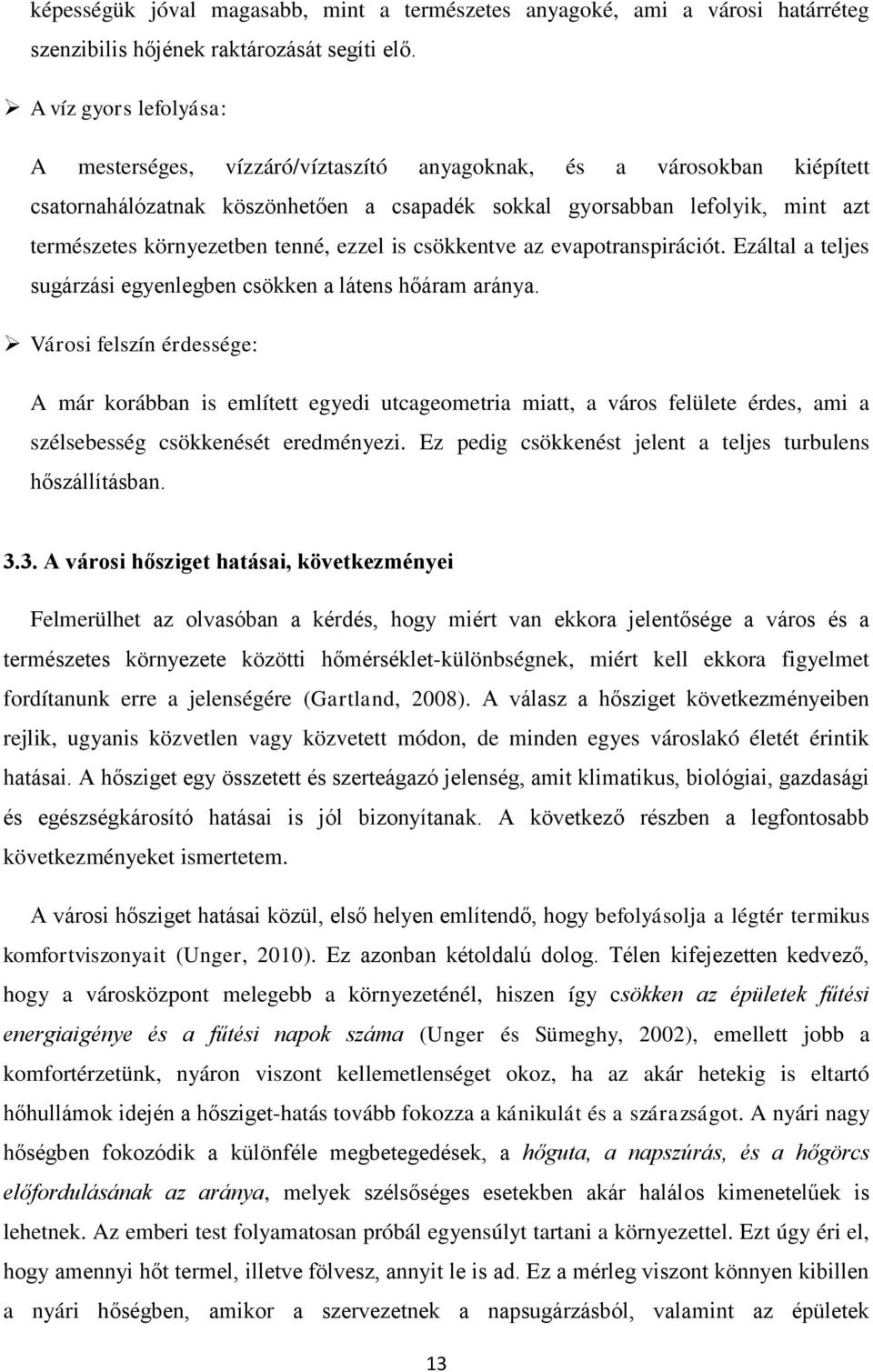 tenné, ezzel is csökkentve az evapotranspirációt. Ezáltal a teljes sugárzási egyenlegben csökken a látens hőáram aránya.