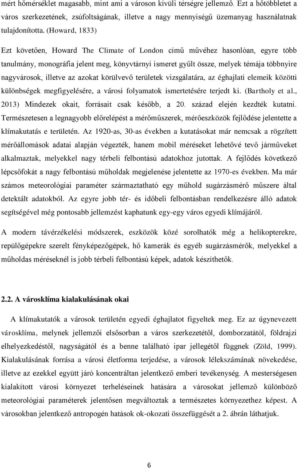 illetve az azokat körülvevő területek vizsgálatára, az éghajlati elemeik közötti különbségek megfigyelésére, a városi folyamatok ismertetésére terjedt ki. (Bartholy et al.