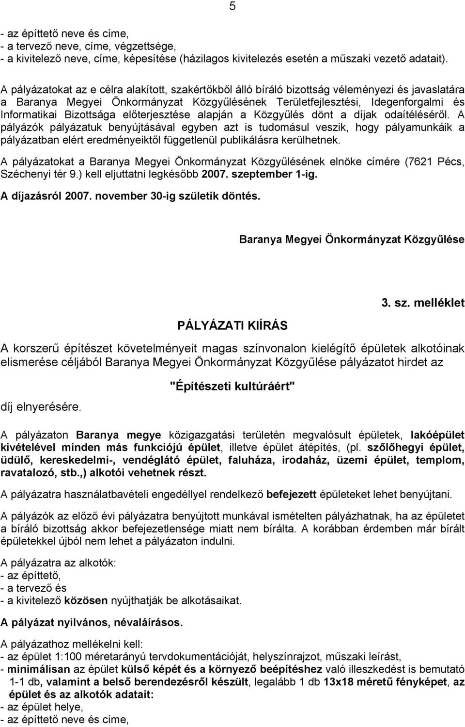 Bizottsága előterjesztése alapján a Közgyűlés dönt a díjak odaítéléséről.