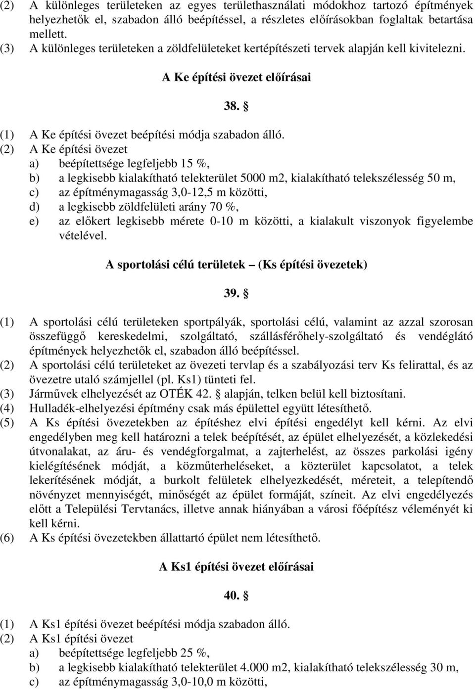 (2) A Ke építési övezet a) beépítettsége legfeljebb 15 %, b) a legkisebb kialakítható telekterület 5000 m2, kialakítható telekszélesség 50 m, c) az építménymagasság 3,0-12,5 m közötti, d) a legkisebb