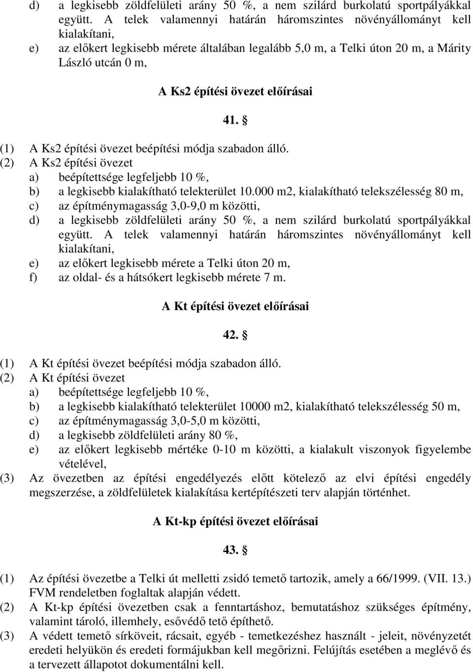 elıírásai 41. (1) A Ks2 építési övezet beépítési módja szabadon álló. (2) A Ks2 építési övezet a) beépítettsége legfeljebb 10 %, b) a legkisebb kialakítható telekterület 10.