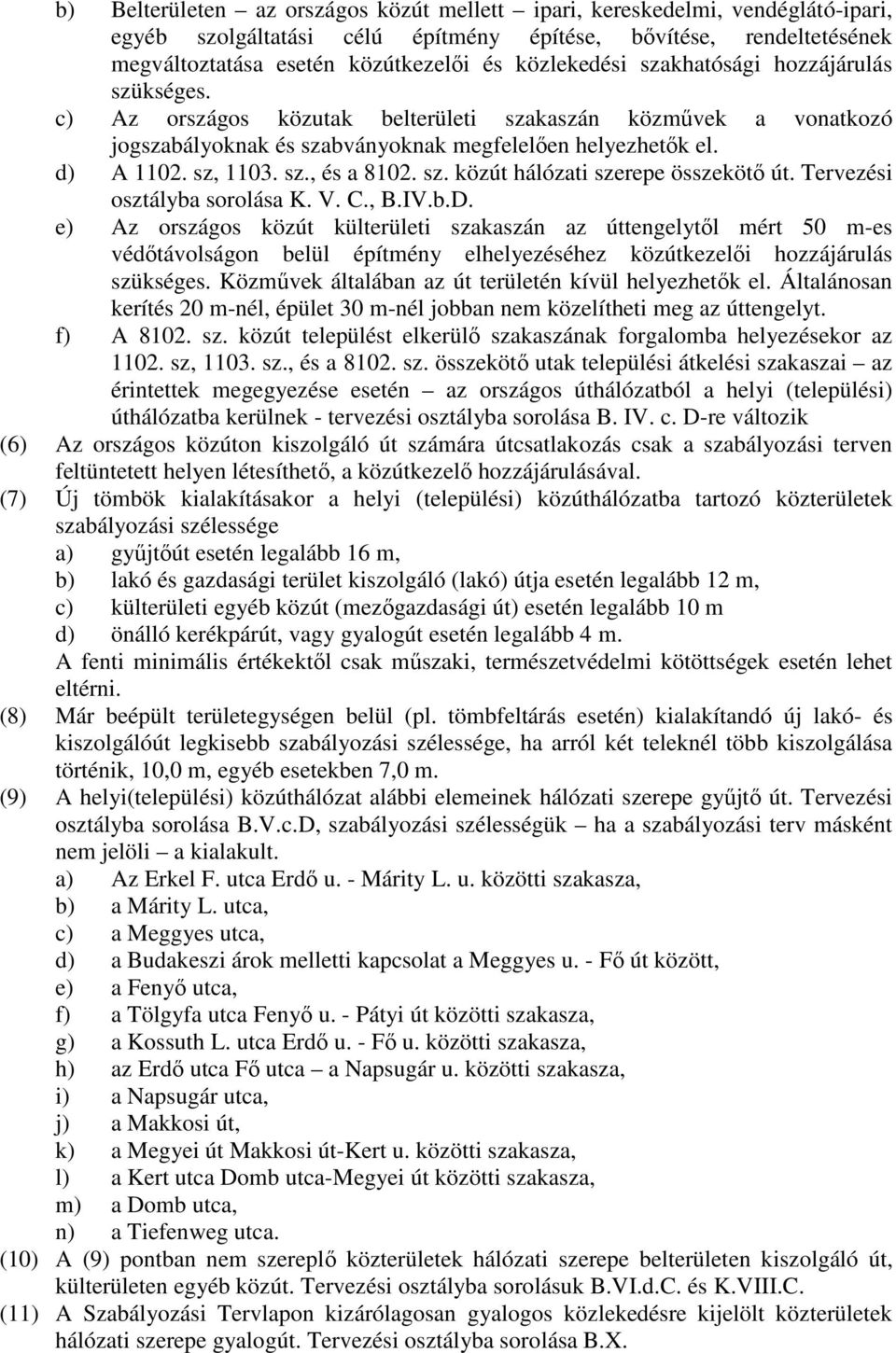 sz. közút hálózati szerepe összekötı út. Tervezési osztályba sorolása K. V. C., B.IV.b.D.