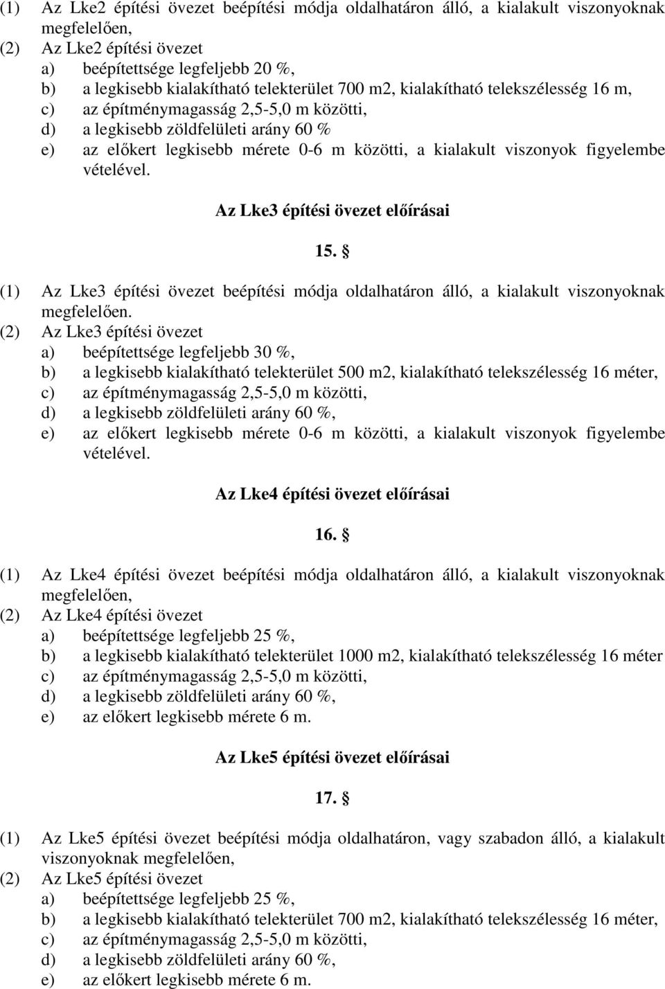 viszonyok figyelembe vételével. Az Lke3 építési övezet elıírásai 15. (1) Az Lke3 építési övezet beépítési módja oldalhatáron álló, a kialakult viszonyoknak megfelelıen.