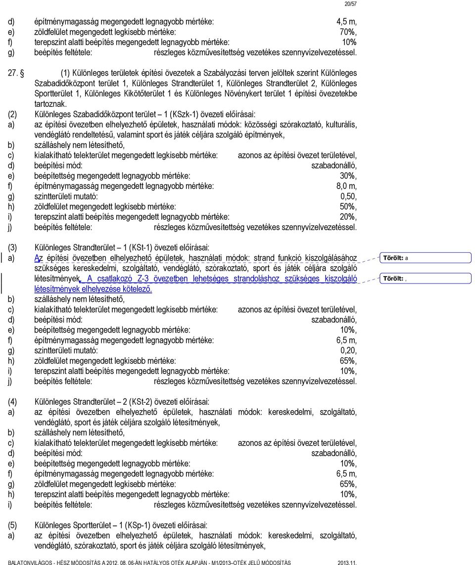 (1) Különleges területek építési övezetek a Szabályozási terven jelöltek szerint Különleges Szabadidőközpont terület 1, Különleges Strandterület 1, Különleges Strandterület 2, Különleges Sportterület