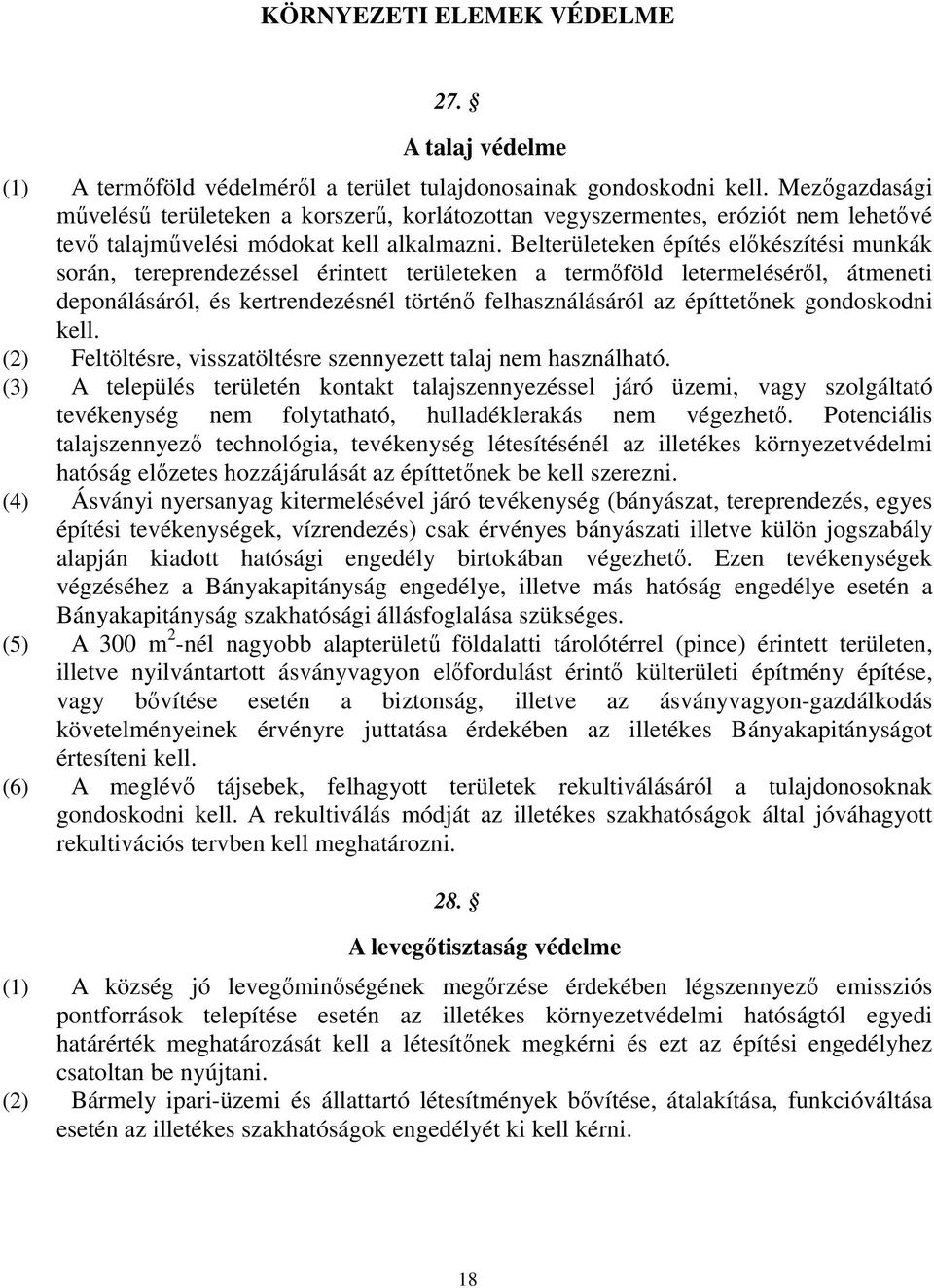 Belterületeken építés előkészítési munkák során, tereprendezéssel érintett területeken a termőföld letermeléséről, átmeneti deponálásáról, és kertrendezésnél történő felhasználásáról az építtetőnek