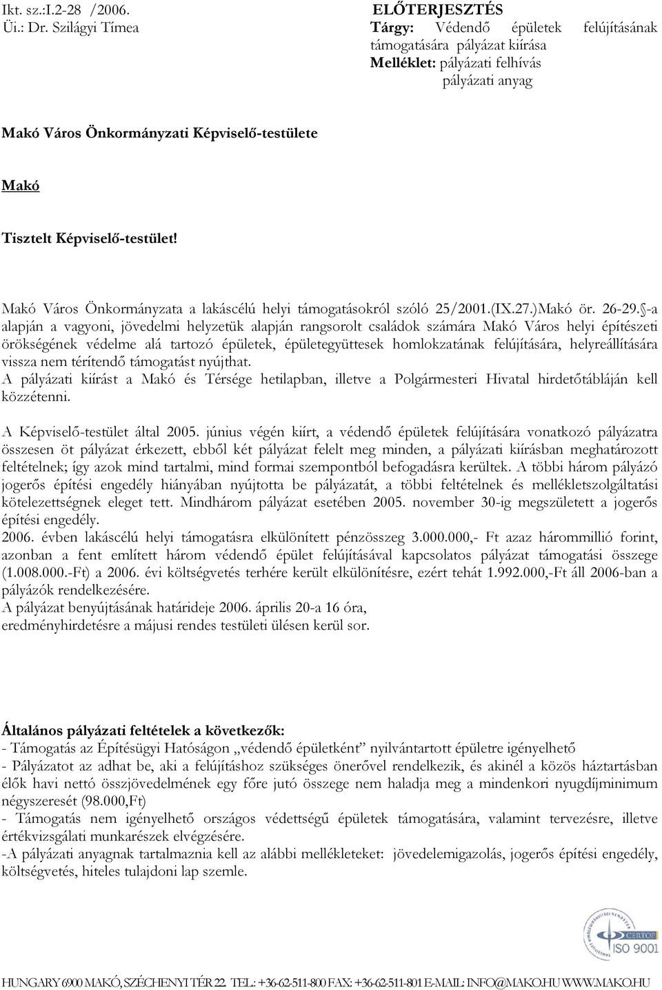 Képviselő-testület! Makó Város Önkormányzata a lakáscélú helyi támogatásokról szóló 25/2001.(IX.27.)Makó ör. 26-29.