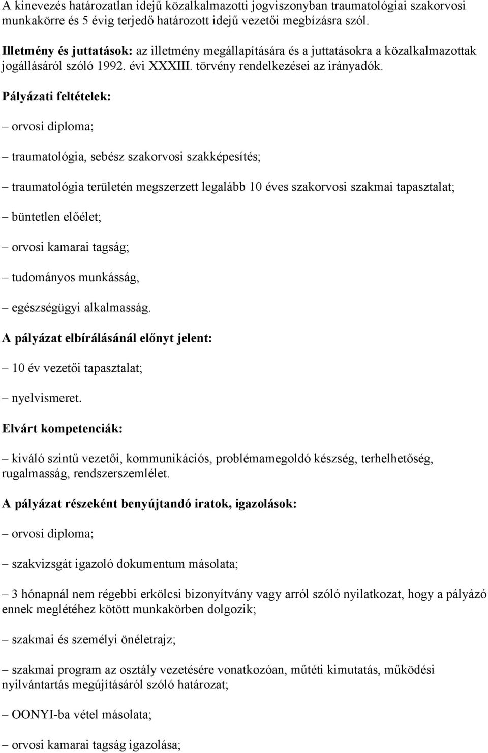 orvosi diploma; traumatológia, sebész szakorvosi szakképesítés; traumatológia területén megszerzett legalább 10 éves szakorvosi szakmai tapasztalat; büntetlen előélet; orvosi kamarai tagság;