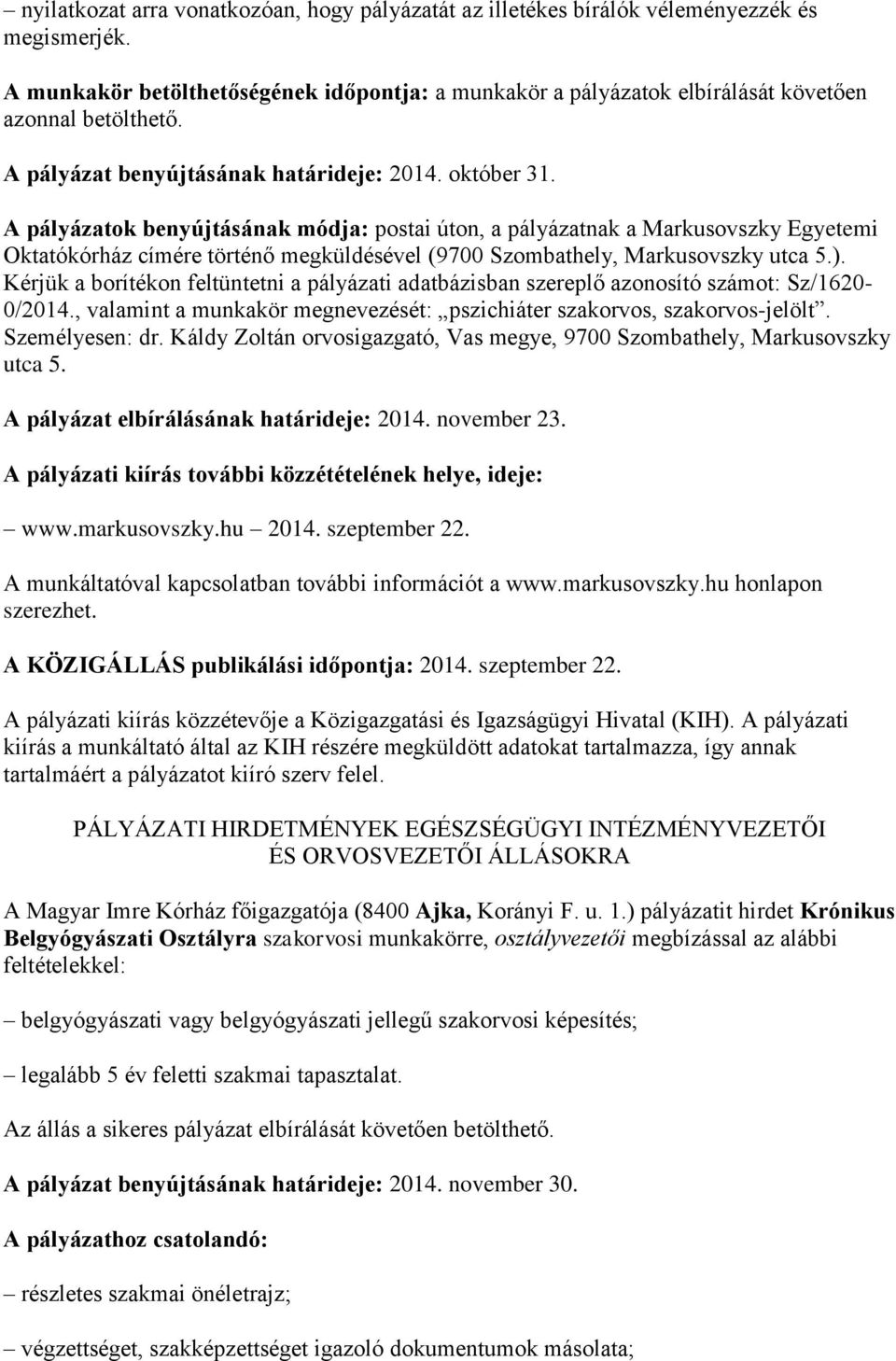 A pályázatok benyújtásának módja: postai úton, a pályázatnak a Markusovszky Egyetemi Oktatókórház címére történő megküldésével (9700 Szombathely, Markusovszky utca 5.).