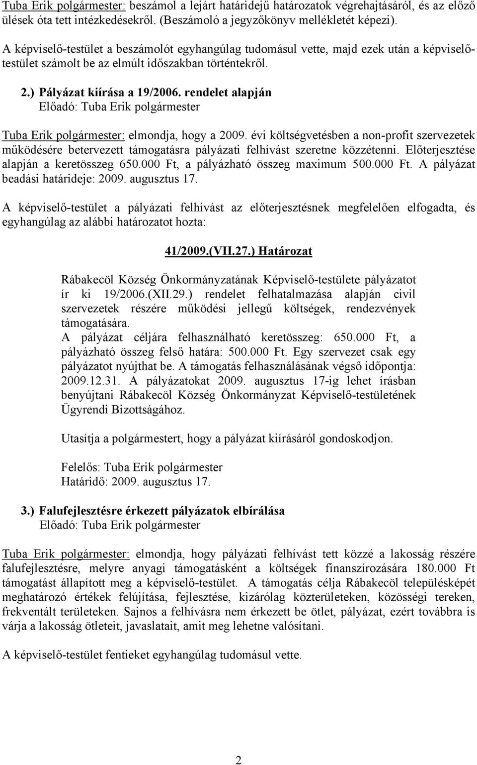 rendelet alapján polgármester: elmondja, hogy a 2009. évi költségvetésben a non-profit szervezetek működésére betervezett támogatásra pályázati felhívást szeretne közzétenni.