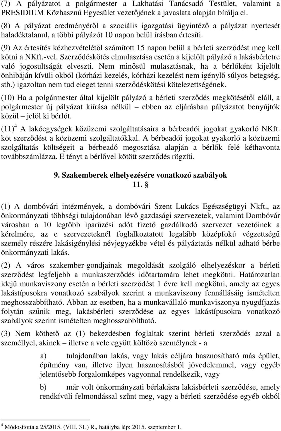 (9) Az értesítés kézhezvételétől számított 15 napon belül a bérleti szerződést meg kell kötni a NKft.-vel.