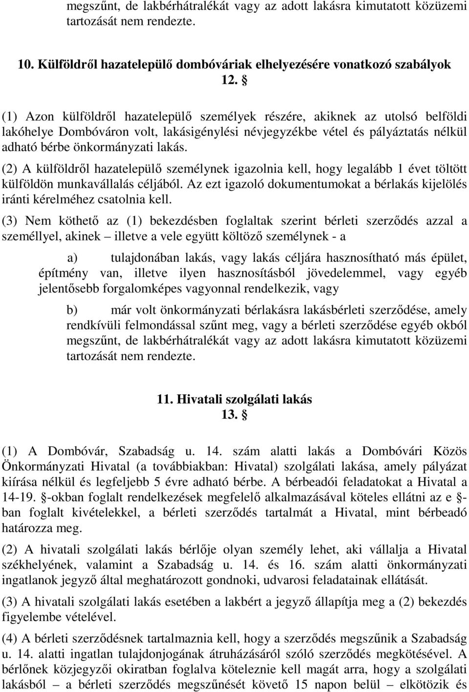 (2) A külföldről hazatelepülő személynek igazolnia kell, hogy legalább 1 évet töltött külföldön munkavállalás céljából.