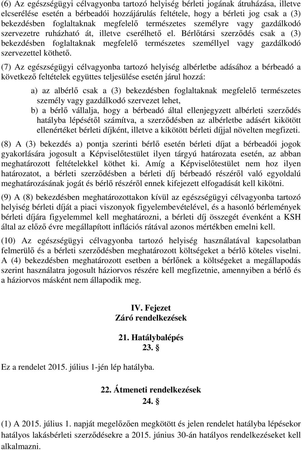 Bérlőtársi szerződés csak a (3) bekezdésben foglaltaknak megfelelő természetes személlyel vagy gazdálkodó szervezettel köthető.