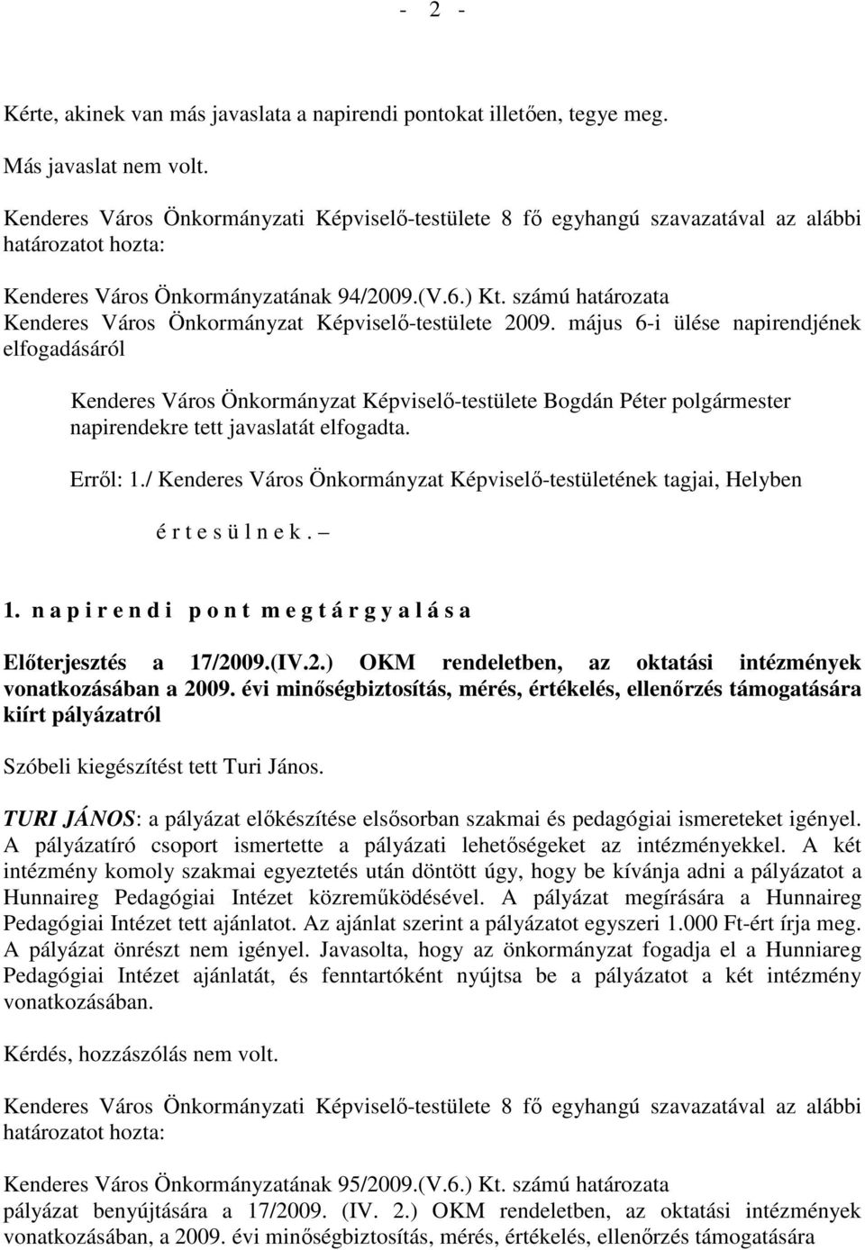 számú határozata Kenderes Város Önkormányzat Képviselı-testülete 2009.